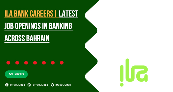 ILA Bank Careers | Banking Jobs in Across Bahrain
