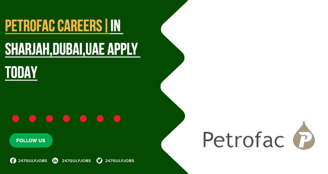 Petrofac Careers in Dubai & UAE | Apply Online Today 